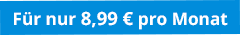 Für nur 8,99 € pro Monat